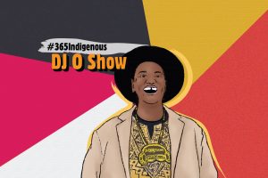 A digital illustration of DJ O Show with text that reads #365 Indigenous DJ O Show